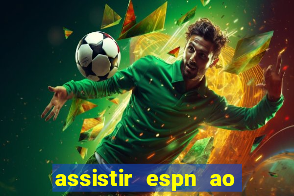 assistir espn ao vivo online gratis